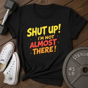 Almost There T-Shirt