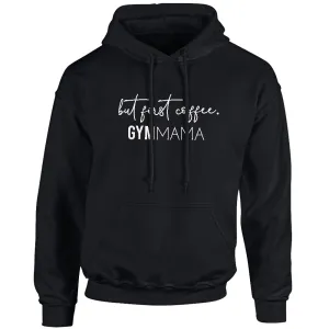Gym Mama But First Coffee Hoodie