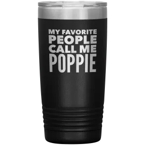 Poppie Tumbler Metal Mug My Favorite People Call Me Poppie Gifts Present Insulated Hot Cold Travel Cup 20oz BPA Free