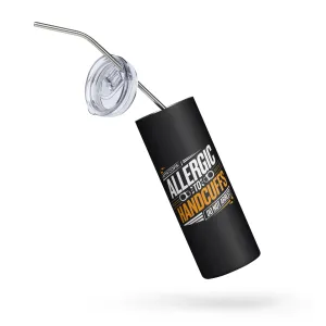"Attn Cops: Allergic to Handcuffs" Black Stainless Steel Tumbler – 20oz with Straw