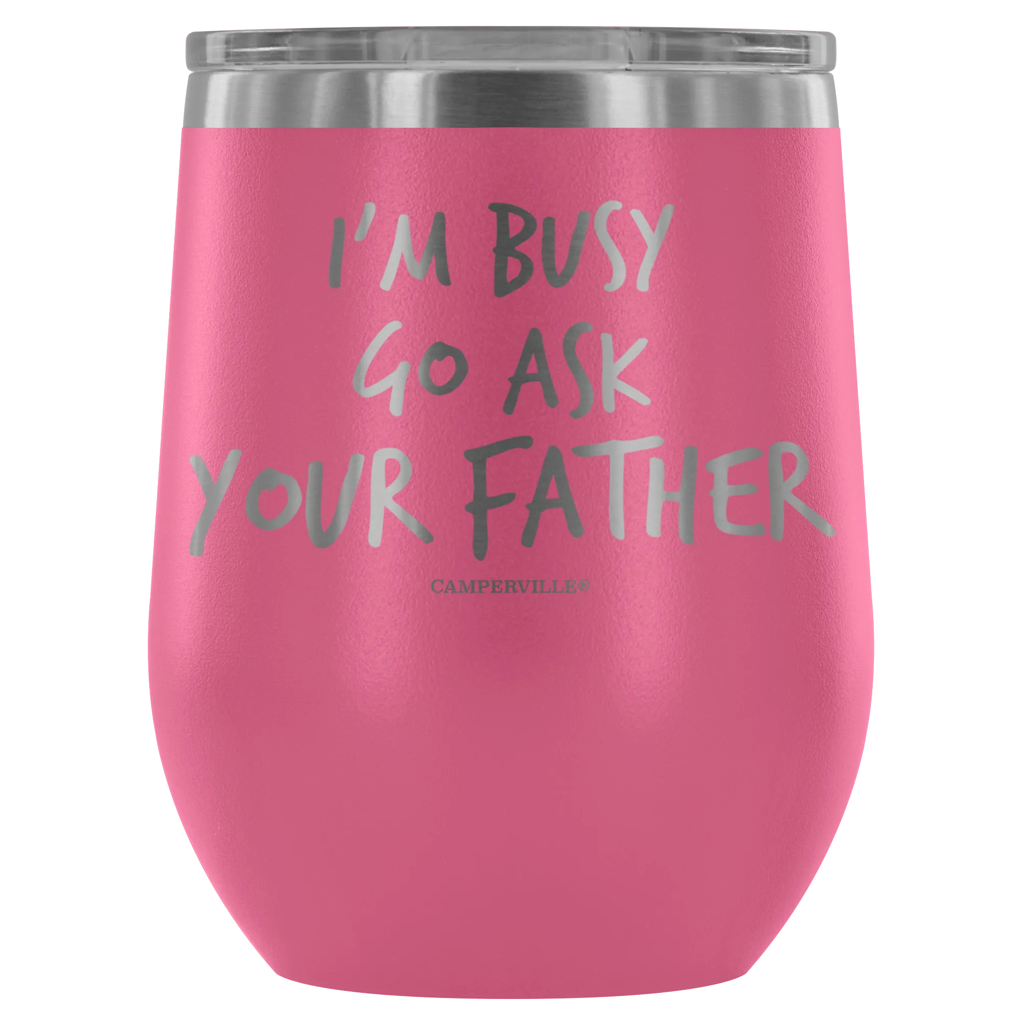"I'm Busy, Go Ask Your Father" Stemless Wine Cup