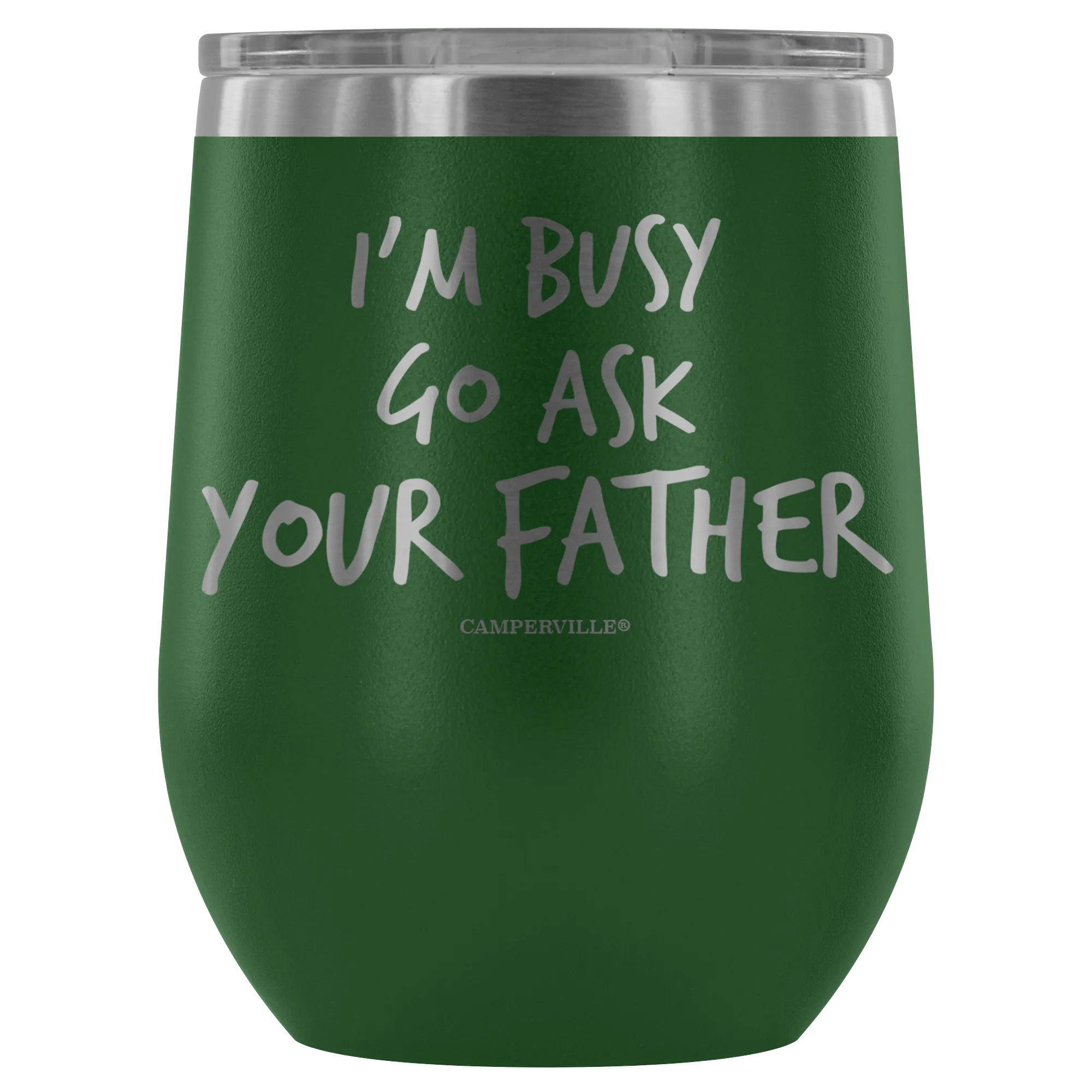 "I'm Busy, Go Ask Your Father" Stemless Wine Cup