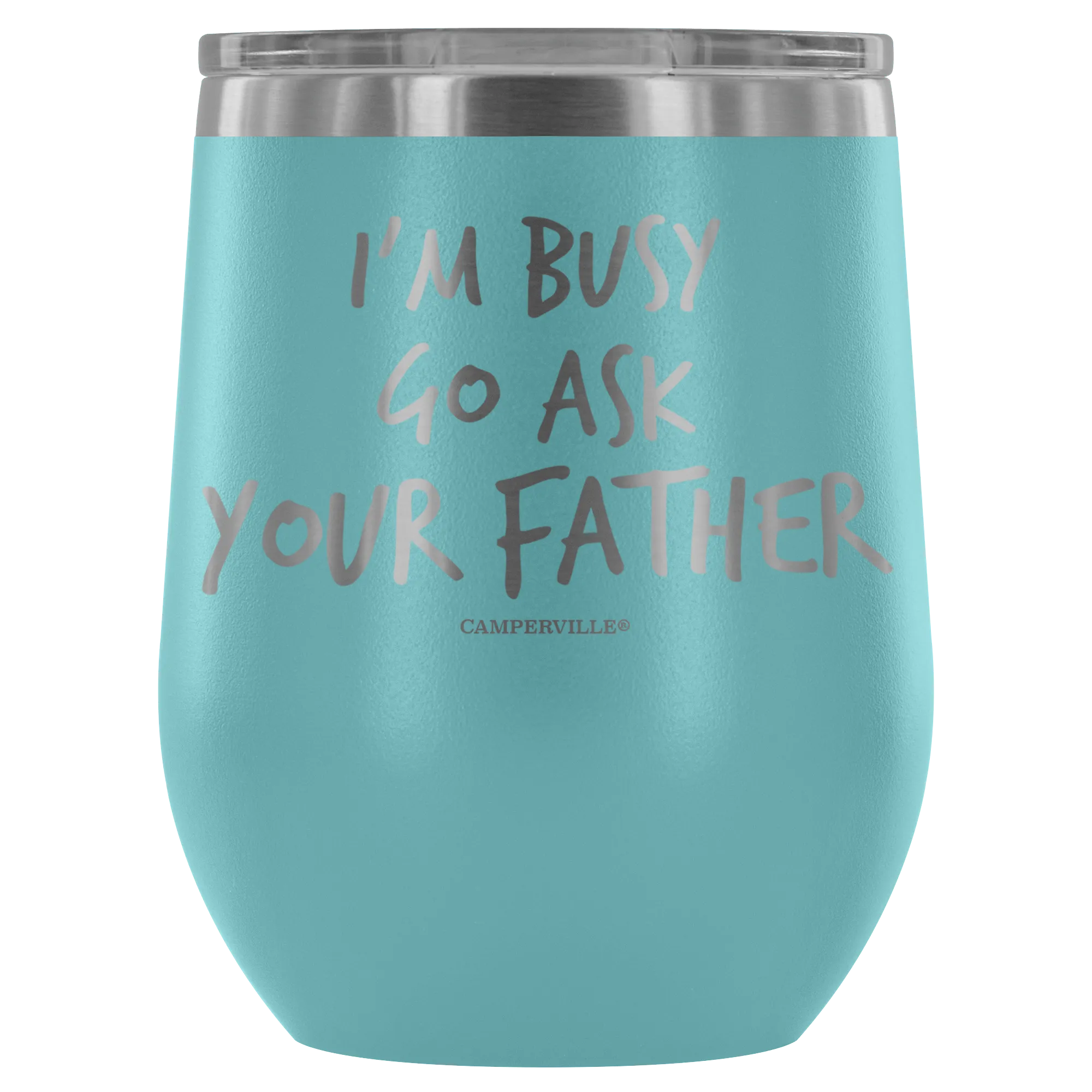 "I'm Busy, Go Ask Your Father" Stemless Wine Cup