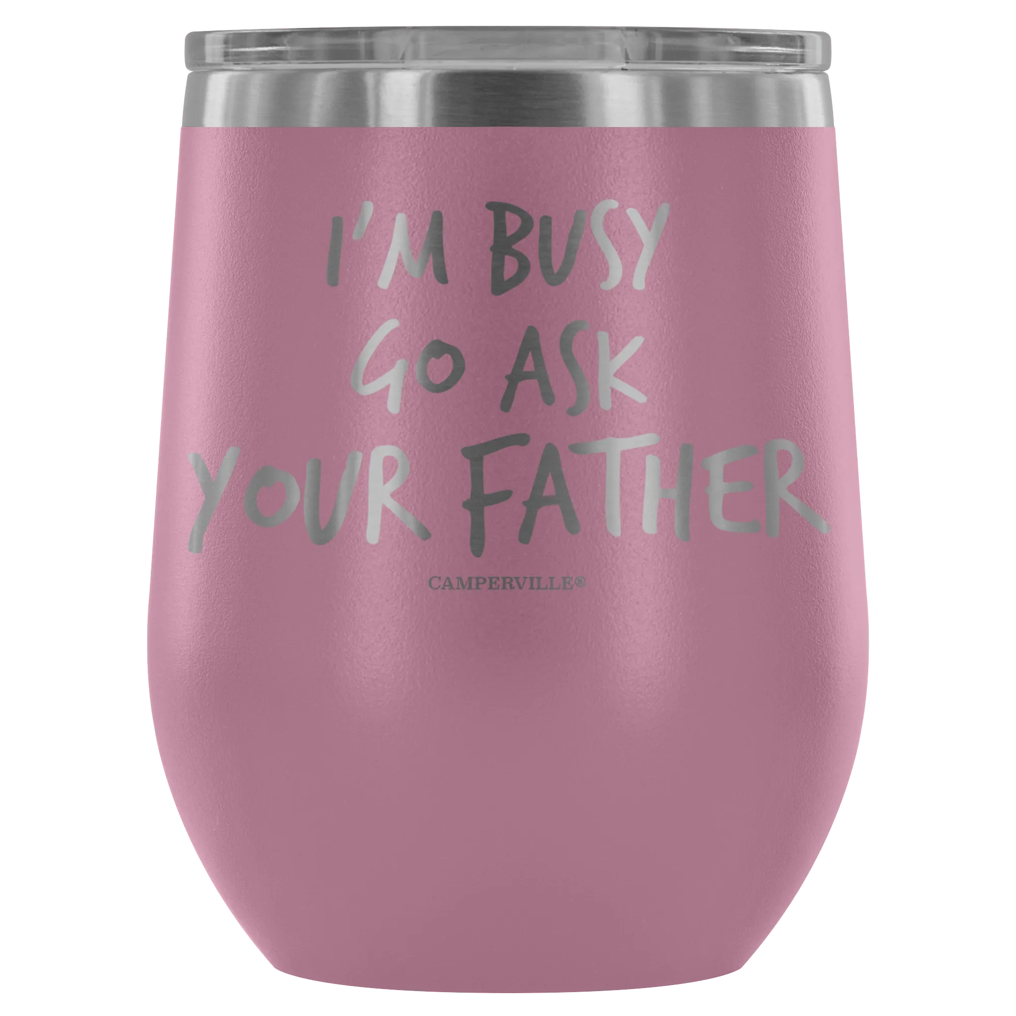 "I'm Busy, Go Ask Your Father" Stemless Wine Cup