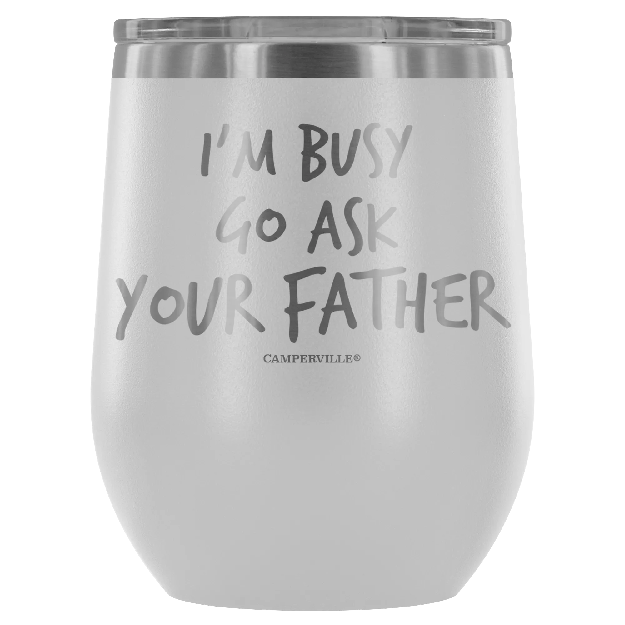 "I'm Busy, Go Ask Your Father" Stemless Wine Cup