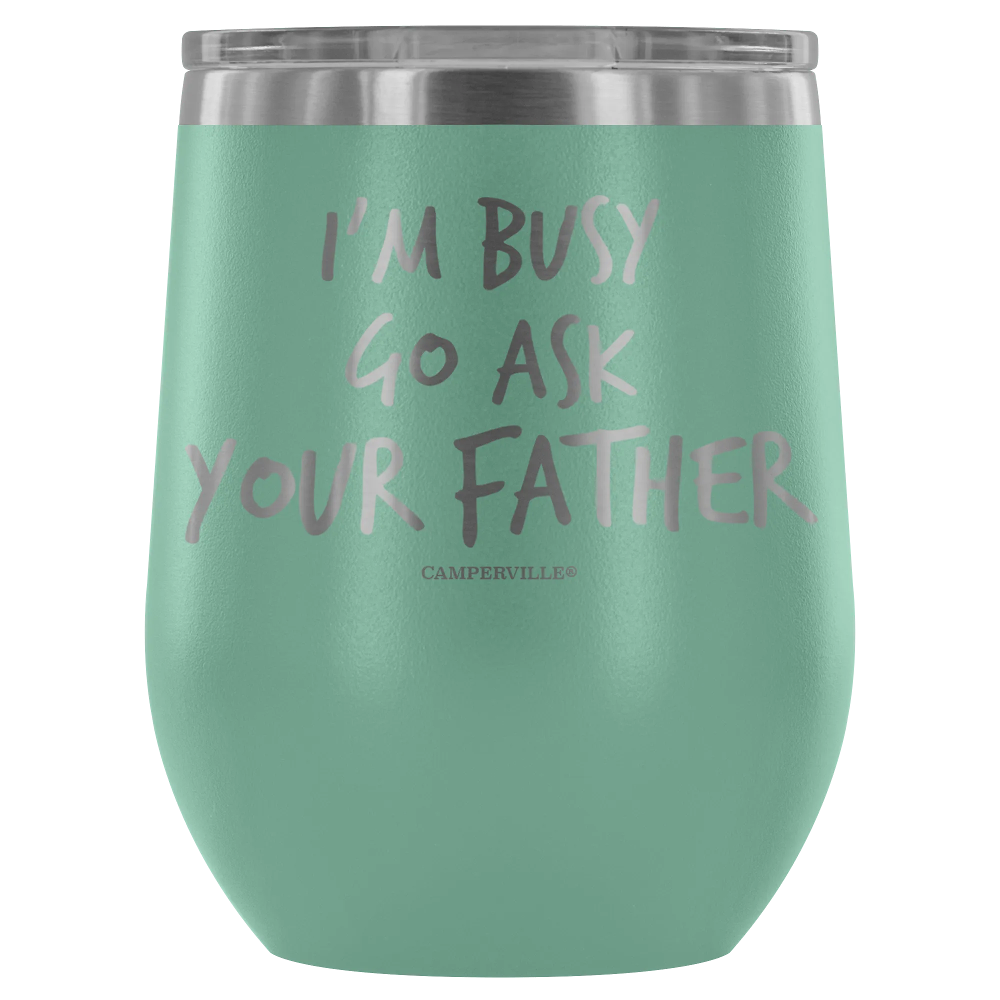 "I'm Busy, Go Ask Your Father" Stemless Wine Cup