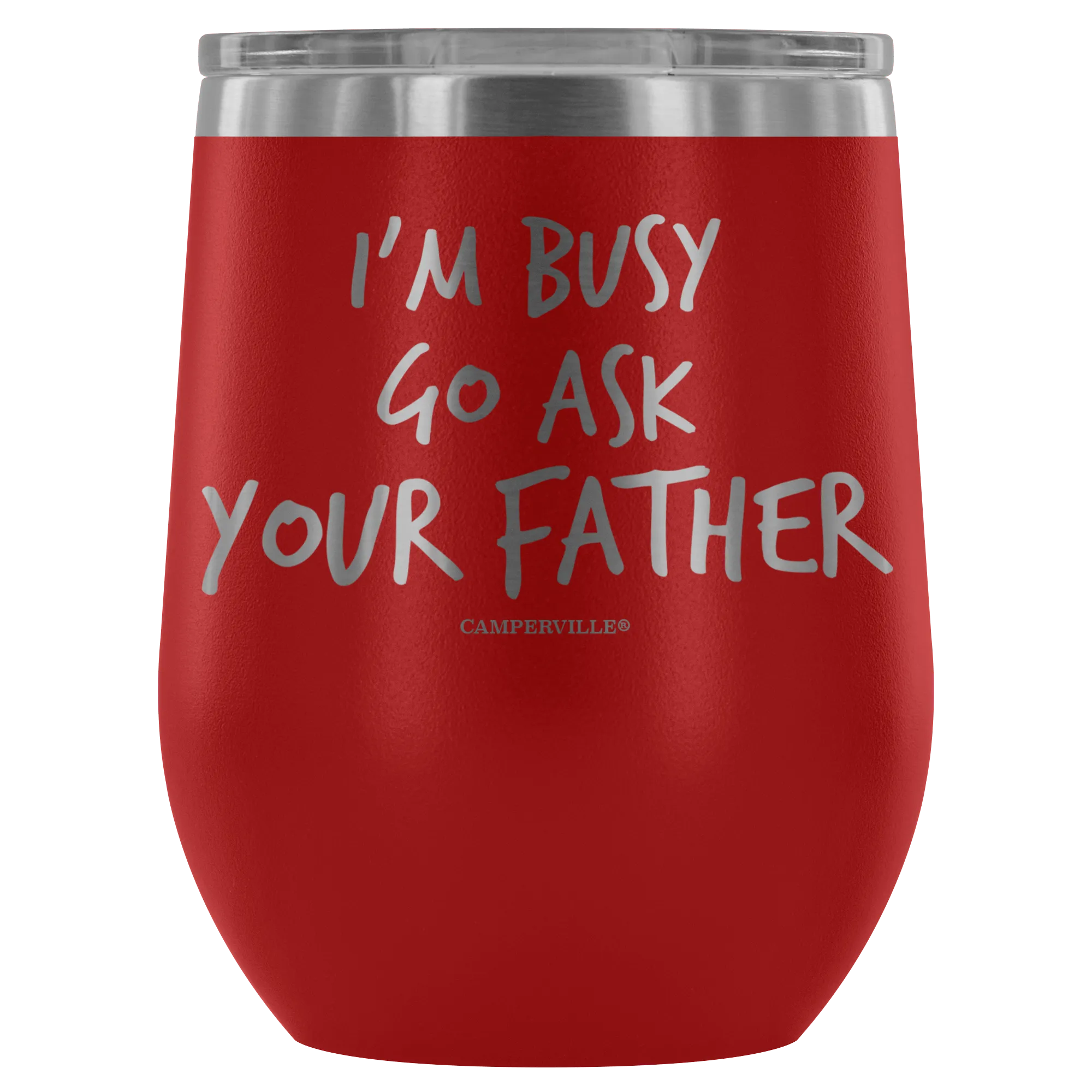 "I'm Busy, Go Ask Your Father" Stemless Wine Cup