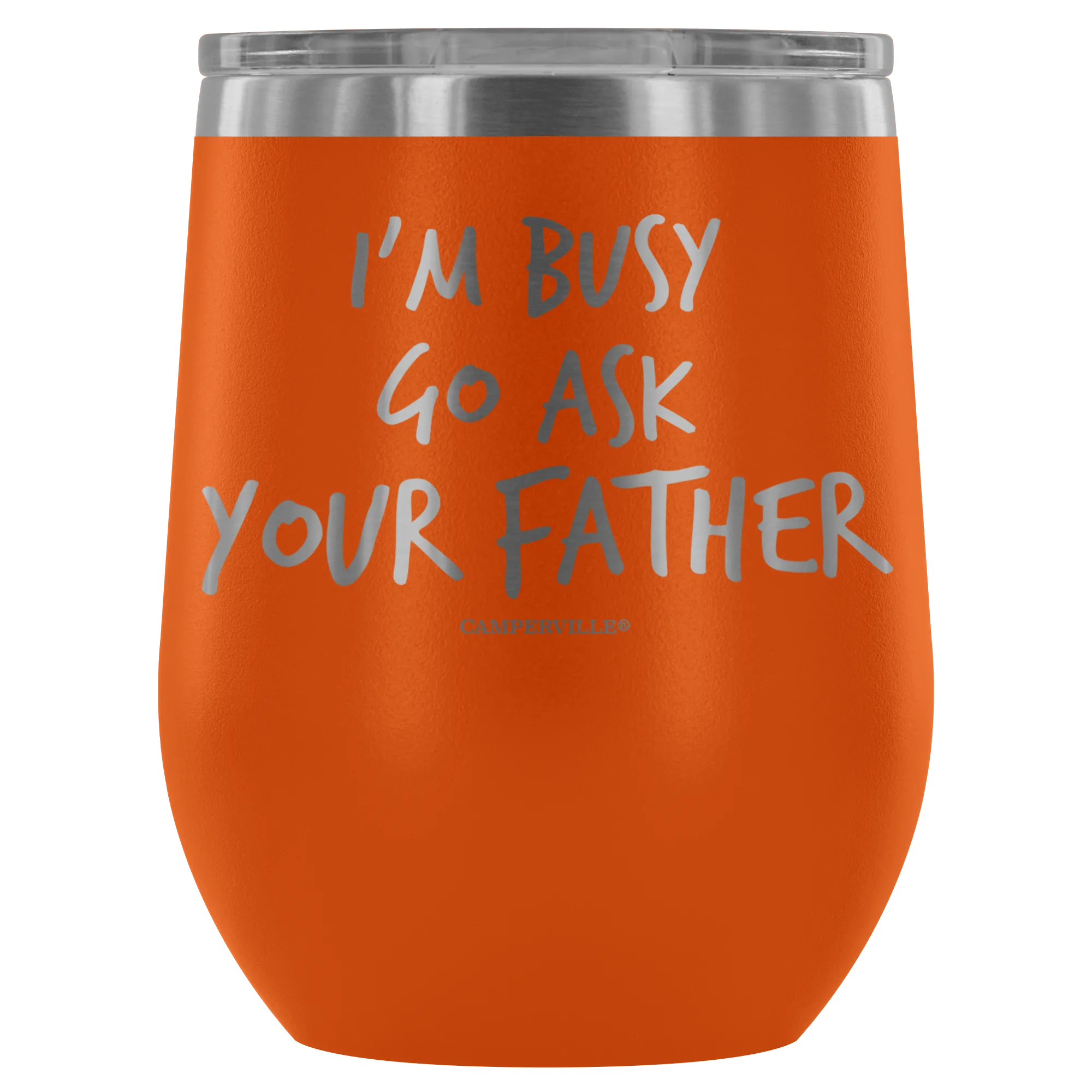 "I'm Busy, Go Ask Your Father" Stemless Wine Cup