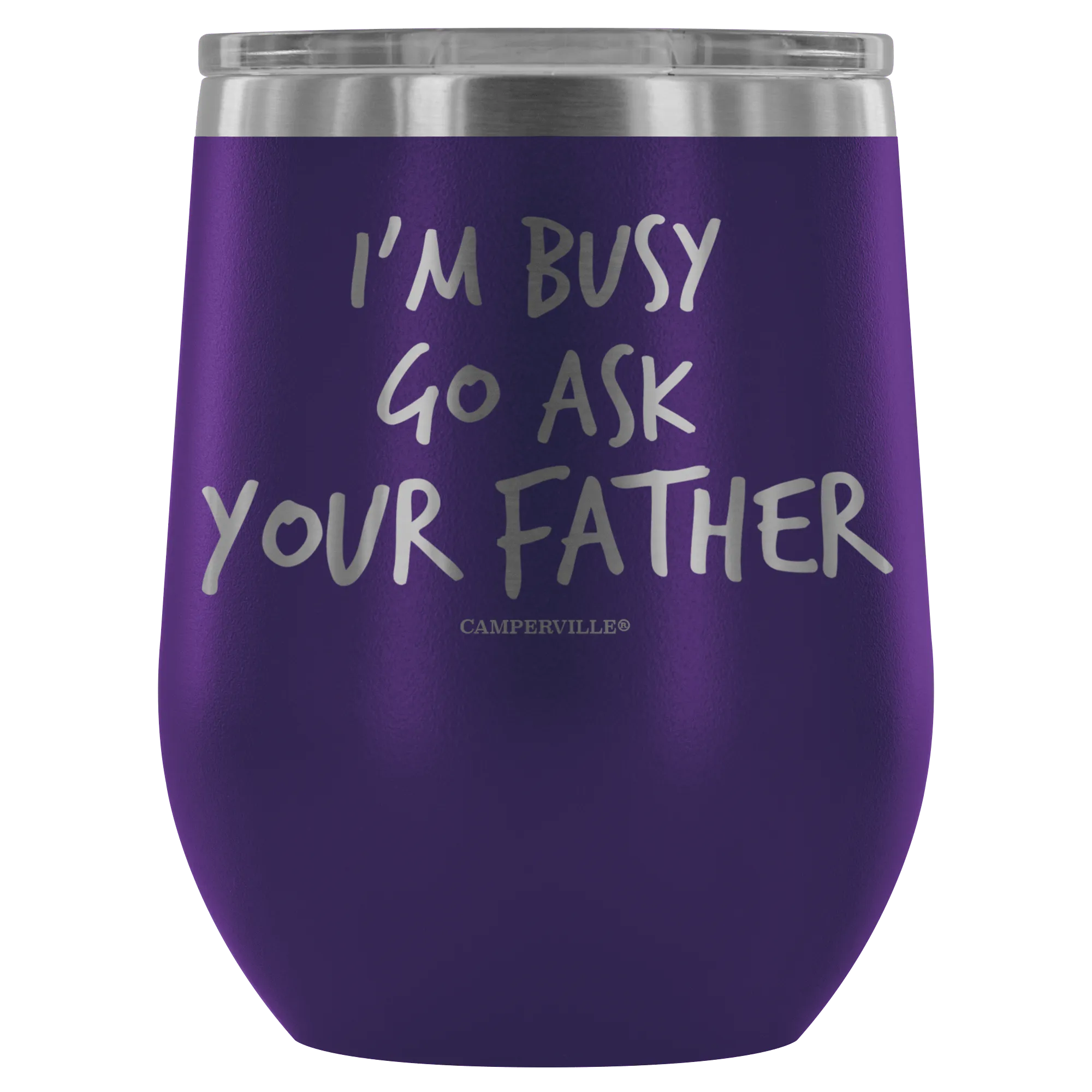 "I'm Busy, Go Ask Your Father" Stemless Wine Cup